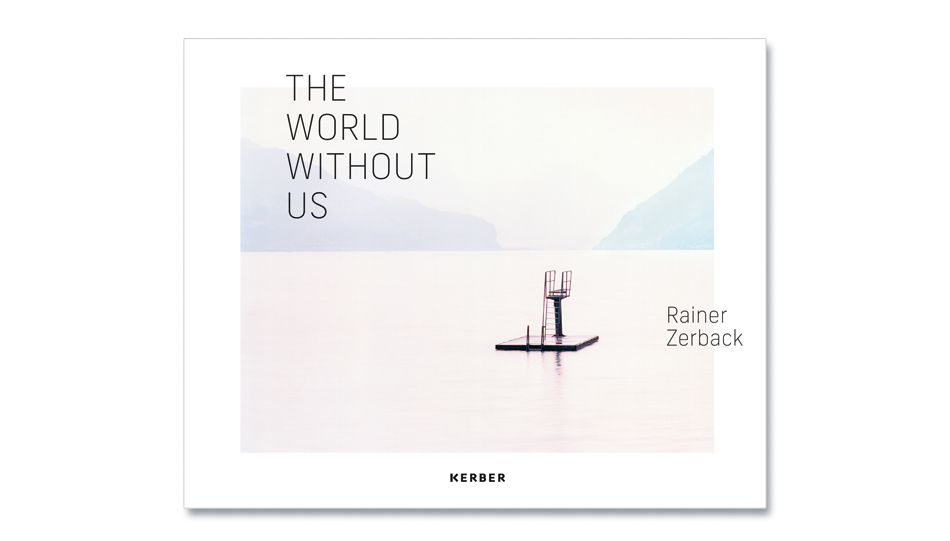 Rainer Zerback: The World Without Us. Kerber 2023, ISBN 978 3 7356 0949 6